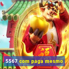 5567 com paga mesmo